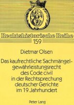 Das kaufrechtliche Sachmaengelgewaehrleistungsrecht des Code civil in der Rechtsprechung deutscher Gerichte im 19. Jahrhundert