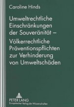 Umweltrechtliche Einschraenkungen der Souveraenitaet - Voelkerrechtliche Praeventionspflichten zur Verhinderung von Umweltschaeden