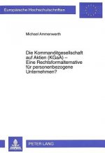 Die Kommanditgesellschaft Auf Aktien (Kgaa) - Eine Rechtsformalternative Fuer Personenbezogene Unternehmen?
