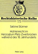 Muehlenrecht im Herzogtum Pfalz-Zweibruecken waehrend des 18. Jahrhunderts