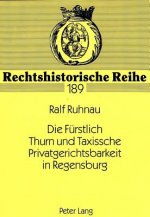 Die Fuerstlich Thurn und Taxissche Privatgerichtsbarkeit in Regensburg
