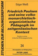 Friedrich Paulsen Und Seine Volksmonarchistisch-Organizistische Padagogik Im Zeitgenossischen Kontext Studien Zu Einer Kritischen Wirkungsgeschichte