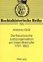 Die franzoesische Justizorganisation am linken Rheinufer 1797-1803