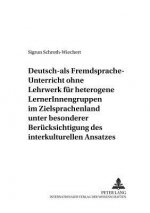 Deutsch-Als-Fremdsprache-Unterricht Ohne Lehrwerk Fuer Heterogene Lernerinnengruppen Im Zielsprachenland Unter Besonderer Beruecksichtigung Des Interk