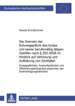 Grenzen Der Schweigepflicht Des Arztes Und Seiner Berufsmaessig Taetigen Gehilfen Nach  203 Stgb Im Hinblick Auf Verhuetung Und Aufklaerung Von Straft