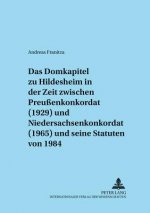 Domkapitel Zu Hildesheim in Der Zeit Zwischen Preussenkonkordat (1929) Und Niedersachsenkonkordat (1965) Und Seine Statuten Von 1984