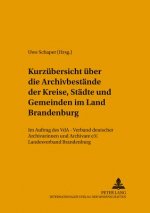 Kurzuebersicht Ueber Die Archivbestaende Der Kreise, Staedte Und Gemeinden Im Land Brandenburg