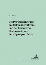 Privatisierung Des Bauleitplanverfahrens Und Der Einsatz Von Mediation in Den Beteiligungsverfahren