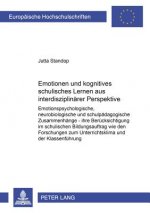 Emotionen und kognitives schulisches Lernen aus interdisziplinarer Perspektive; Emotionspsychologische, neurobiologische und schulpadagogische Zusamme