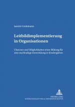 Leitbildimplementierung in Organisationen; Chancen und Moeglichkeiten einer Bildung fur eine nachhaltige Entwicklung in Kindergarten