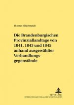 Brandenburgischen Provinziallandtage Von 1841, 1843 Und 1845 Anhand Ausgewaehlter Verhandlungsgegenstaende