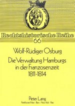 Die Verwaltung Hamburgs in der Franzosenzeit 1811 - 1814