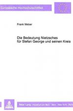 Die Bedeutung Nietzsches fuer Stefan George und seinen Kreis