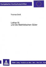 Lothar III. und die Mathildischen Gueter