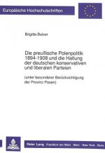 Die preuische Polenpolitik 1894-1908 und die Haltung der deutschen konservativen und liberalen Parteien