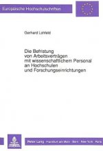 Die Befristung von Arbeitsvertraegen mit wissenschaftlichem Personal an Hochschulen und Forschungseinrichtungen