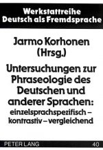 Untersuchungen zur Phraseologie des Deutschen und anderer Sprachen: einzelsprachspezifisch - kontrastiv - vergleichend