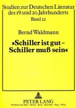 Â«Schiller ist gut - Schiller mu sein!Â»
