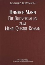 Heinrich Mann - Die Bildvorlagen Zum Henri Quatre-Roman