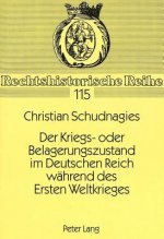 Der Kriegs- Oder Belagerungszustand Im Deutschen Reich Waehrend Des Ersten Weltkrieges