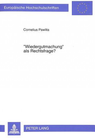 Â«WiedergutmachungÂ» als Rechtsfrage?