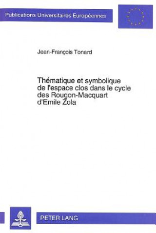 Thematique et symbolique de l'espace clos dans le cycle des Rougon-Macquart d'Emile Zola