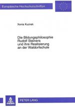 Die Bildungsphilosophie Rudolf Steiners und ihre Realisierung an der Waldorfschule