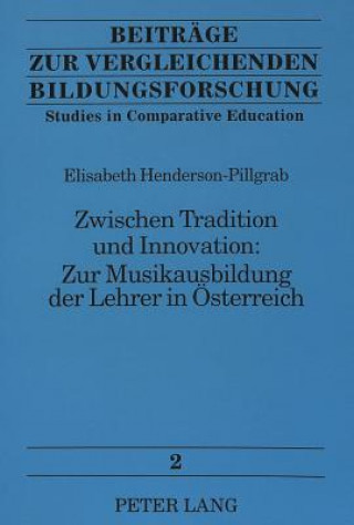 Zwischen Tradition und Innovation:- Zur Musikausbildung der Lehrer in Oesterreich