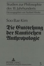 Die Entstehung der Kantischen Anthropologie und ihre Beziehung zur empirischen Psychologie der Wolffschen Schule