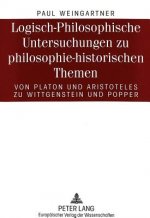 Logisch-Philosophische Untersuchungen zu philosophie-historischen Themen