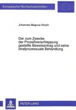 Der zum Zwecke der Prozeverschleppung gestellte Beweisantrag und seine strafprozessuale Behandlung