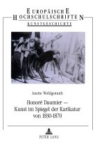 Honore Daumier - Kunst im Spiegel der Karikatur von 1830 bis 1870
