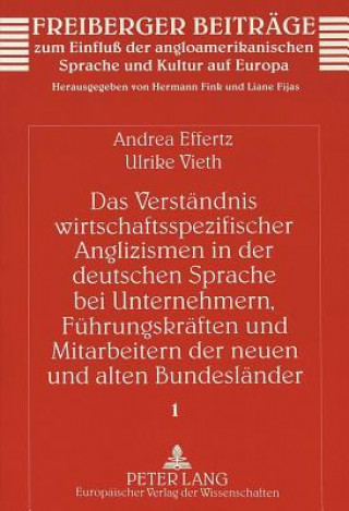 Das Verstaendnis wirtschaftsspezifischer Anglizismen in der deutschen Sprache bei Unternehmern, Fuehrungskraeften und Mitarbeitern der neuen und alten