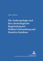 Anthropologie Und Ihre Christologische Begruendung Bei Wolfhart Pannenberg Und Dumitru Staniloae