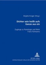 Â«Dichter sein heit aufs Ganze aus seinÂ»