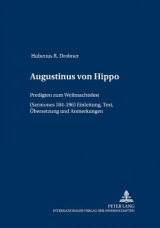 Augustinus von Hippo; Predigten zum Weihnachtsfest (Sermones 184-196)- Einleitung, Text, UEbersetzung und Anmerkungen