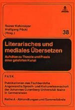 Literarisches und mediales UEbersetzen; Aufsatze zu Theorie und Praxis einer gelehrten Kunst