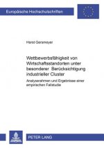 Wettbewerbsfaehigkeit Von Wirtschaftsstandorten Unter Besonderer Beruecksichtigung Industrieller Cluster