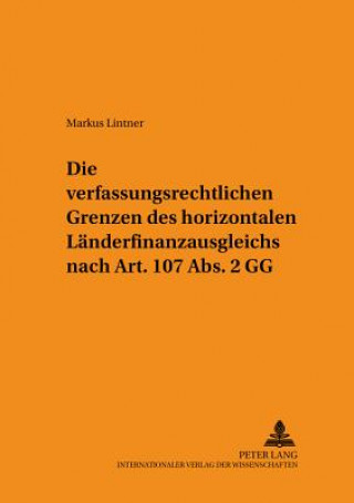Verfassungsrechtlichen Grenzen Des Horizontalen Laenderfinanzausgleichs Nach Art. 107 ABS. 2 Gg