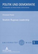 Ibrahim Rugovas Leadership; Eine Analyse der Politik des kosovarischen Prasidenten