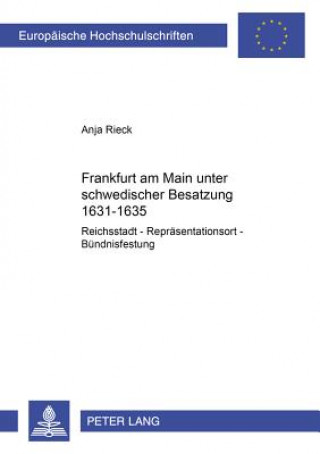 Frankfurt Am Main Unter Schwedischer Besatzung 1631-1635