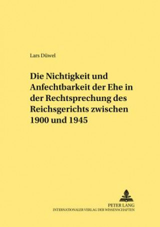 Nichtigkeit Und Anfechtbarkeit Der Ehe in Der Rechtsprechung Des Reichsgerichts Zwischen 1900 Und 1945