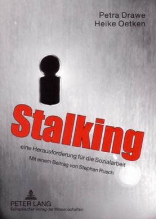 Stalking - Eine Herausforderung Fuer Die Sozialarbeit