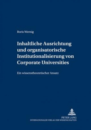 Inhaltliche Ausrichtung Und Organisatorische Institutionalisierung Von Corporate Universities