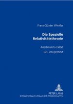 Spezielle Relativitatstheorie; anschaulich erklart- neu interpretiert