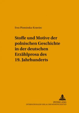 Stoffe Und Motive Der Polnischen Geschichte in Der Deutschen Erzaehlprosa Des 19. Jahrhunderts