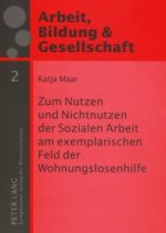 Zum Nutzen Und Nichtnutzen Der Sozialen Arbeit Am Exemplarischen Feld Der Wohnungslosenhilfe