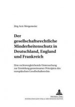 Gesellschaftsrechtliche Minderheitenschutz in Deutschland, England Und Frankreich