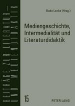 Mediengeschichte, Intermedialitaet Und Literaturdidaktik
