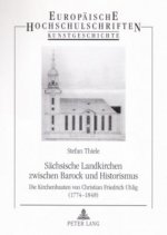 Sachsische Landkirchen zwischen Barock und Historismus; Die Kirchenbauten von Christian Friedrich Uhlig (1774-1848)
